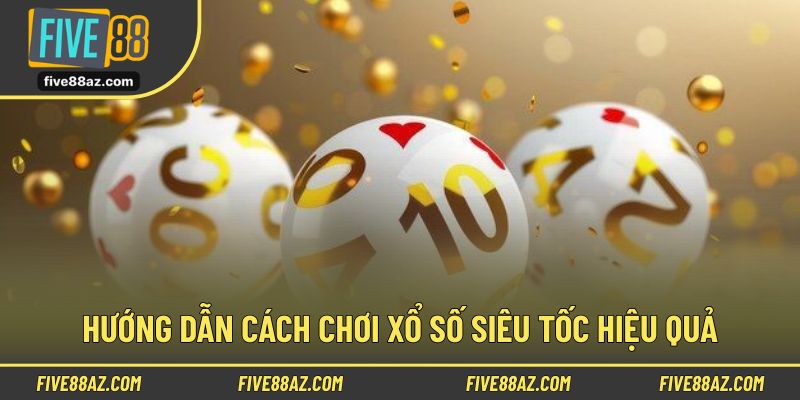 Hướng dẫn cách chơi xổ số siêu tốc FIVE88 cho người mới