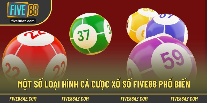 Một số loại hình cá cược xổ số FIVE88 phổ biến