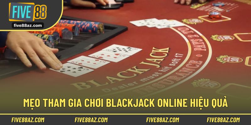 Một số mẹo giúp tham gia chơi Blackjack online đạt hiệu quả