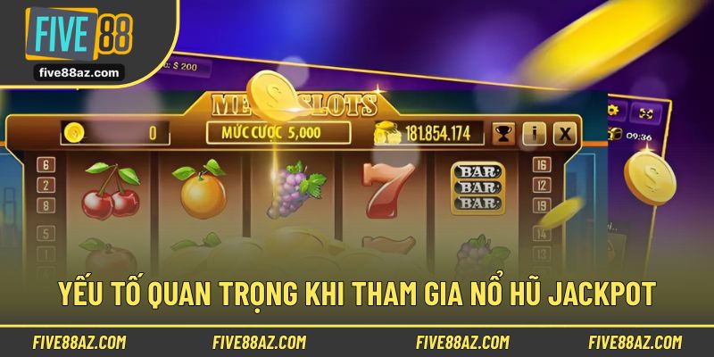 Một số yếu tố quan trọng khi tham gia cá cược nổ hũ jackpot