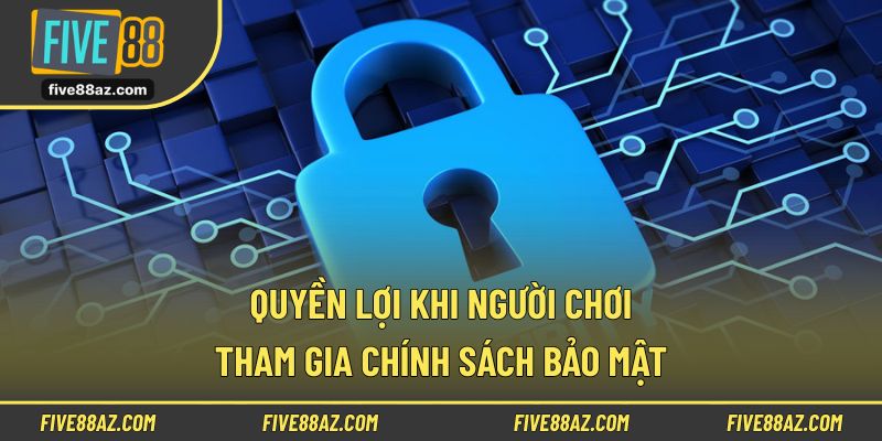 Quyền lợi khi người chơi tham gia chính sách bảo mật