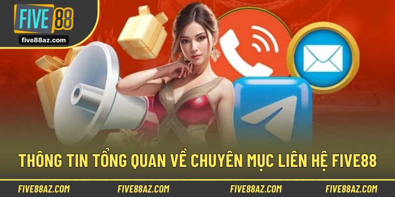 Thông tin tổng quan về chuyên mục liên hệ FIVE88