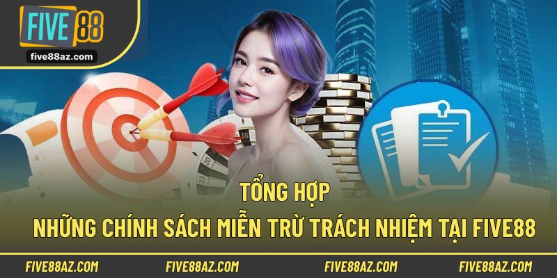 Tổng hợp những chính sách miễn trừ trách nhiệm tại FIVE88